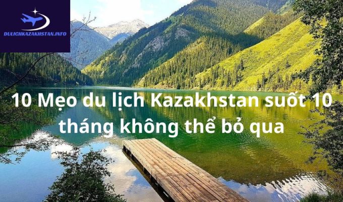 10 Mẹo du lịch Kazakhstan suốt 10 tháng không thể bỏ qua