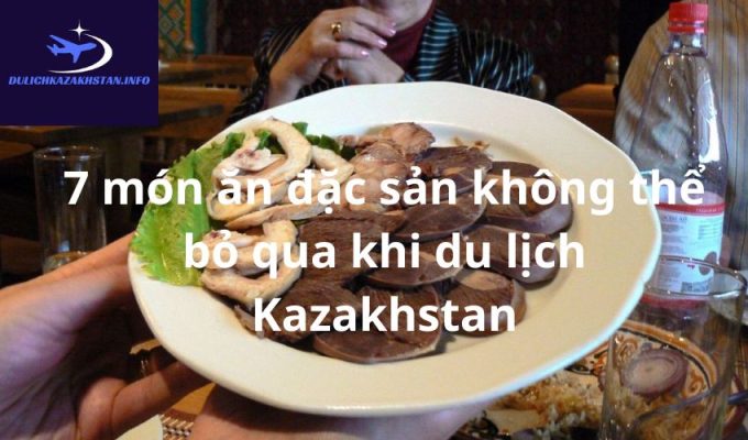 7 món ăn đặc sản không thể bỏ qua khi du lịch Kazakhstan