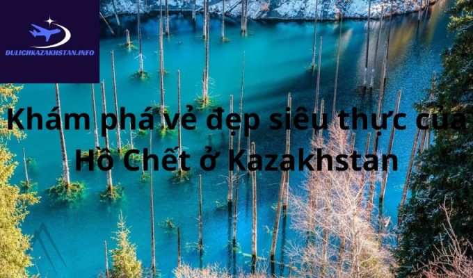 Khám phá vẻ đẹp siêu thực của Hồ Chết ở Kazakhstan